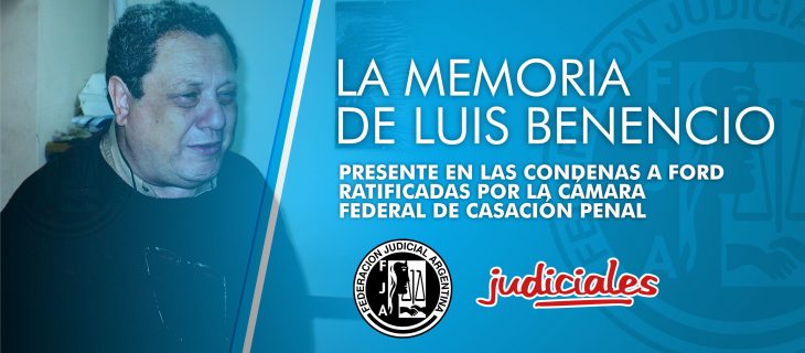 LA MEMORIA DE LUIS BENENCIO, PRESENTE EN LAS CONDENAS A FORD RATIFICADAS POR LA CÁMARA FEDERAL DE CASACIÓN PENAL