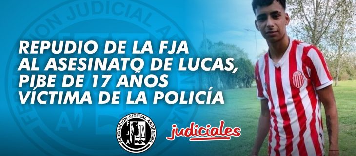 REPUDIO DE LA FJA AL ASESINATO DE LUCAS, PIBE DE 17 AÑOS VÍCTIMA DE LA POLICÍA
