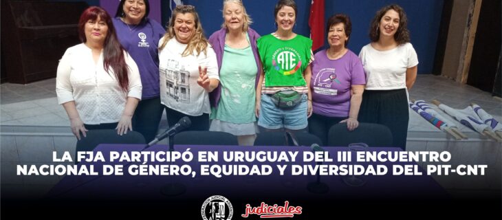 LA FJA PARTICIPÓ EN URUGUAY DEL III ENCUENTRO NACIONAL DE GÉNERO, EQUIDAD Y DIVERSIDAD DEL PIT-CNT