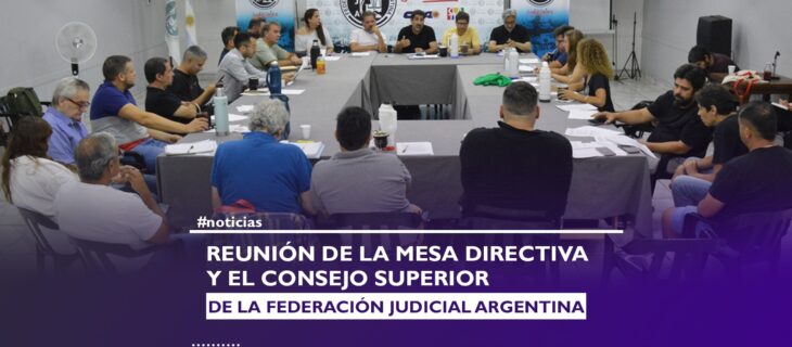 REUNIÓN DE LA MESA DIRECTIVA Y EL CONSEJO SUPERIOR DE LA FEDERACIÓN JUDICIAL ARGENTINA